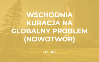 Dr. Siu: Wschodnia Kuracja na Globalny Problem (Nowotwór)