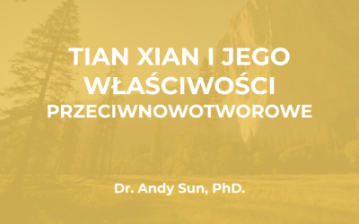 Dr Andy Sun PhD: Tian Xian i jego Właściwości Przeciwnowotworowe